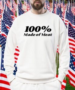 100% Made Of Meat Gift Shirt