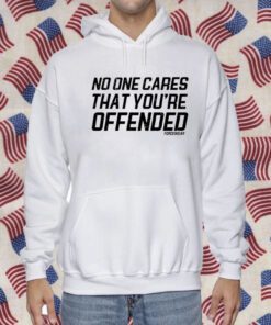 Polly Middlehurst No One Cares That You're Offended Forcewear Shirts