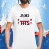 Jacked To The Tits TShirt