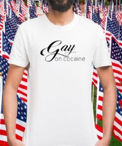 Gay On Cocaine Gift Shirt