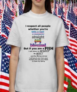 That Go Hard I Respect All People Whether You're Trans Straight Gay Bisexual Tee Shirt