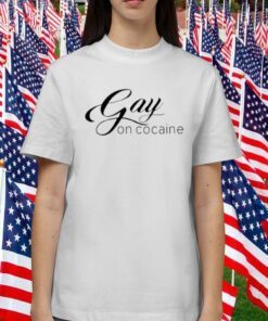 Gay On Cocaine Gift Shirt