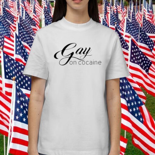 Gay On Cocaine Gift Shirt