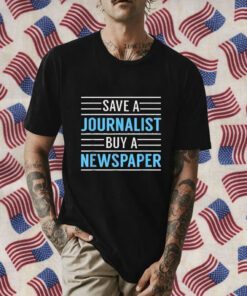 Redlands Save A Journalist Buy A Newspaper Gift Shirts