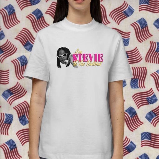 I'm Stevie To The Bullshit Tee Shirt