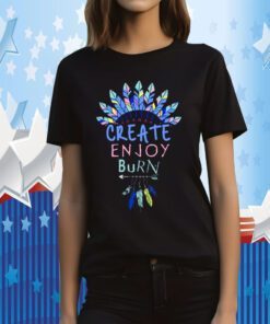 Create Enjoy And Burn Boho Burning Man Funny Shirt