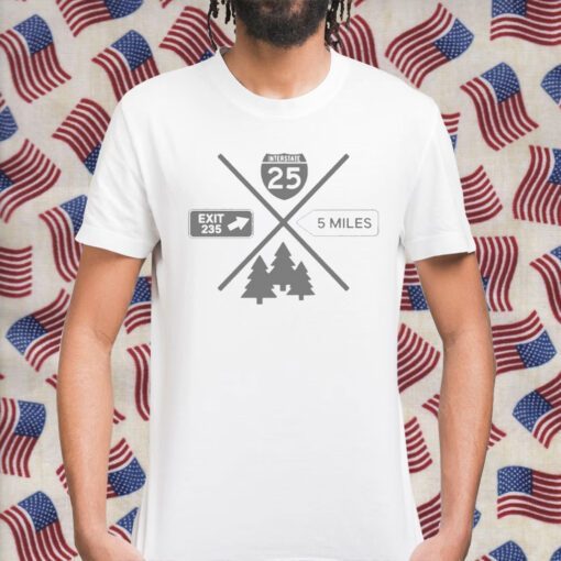 Interstate 25 Exit 235 5 Miles Tee Shirt