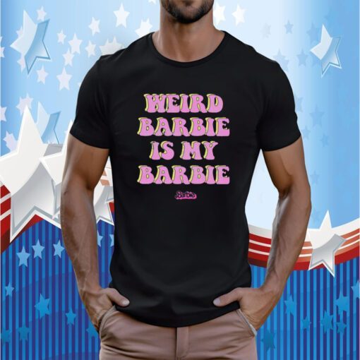Weird Barbie Is My Barbie, Barbie The Movie Gift T-Shirt