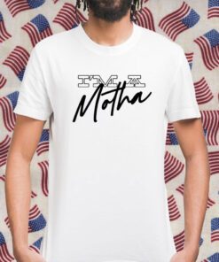 Im A Motha Shirt T-Shirt