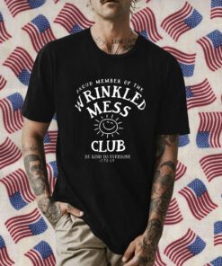 Proud Member Of The Wrinkled Mess Club Be Kind To Everyone Jordyn 2023 Shirt