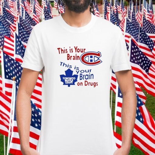 This Is Your Brain Montreal Canadiens Toronto Maple Leafs On Drugs Shirt
