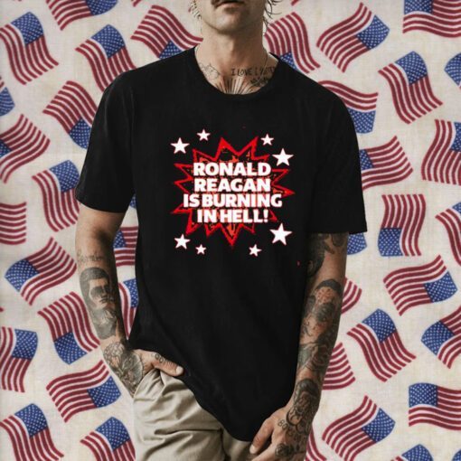 Ronald Reagan Is Burning In Hell 2023 Shirt