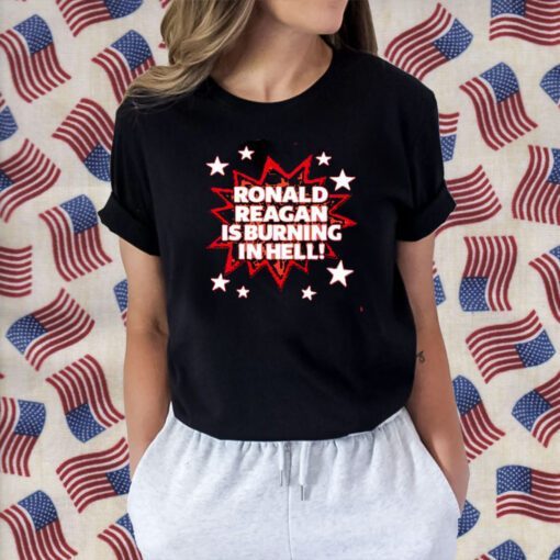 Ronald Reagan Is Burning In Hell 2023 Shirt