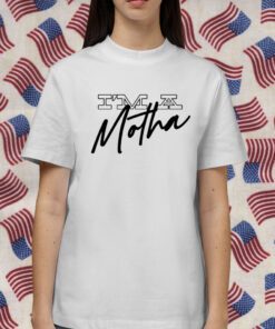 Im A Motha Shirt T-Shirt