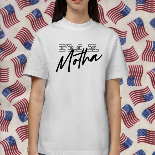 Im A Motha Shirt T-Shirt