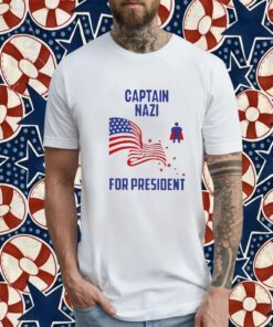 Captain NazI For President T-Shirts