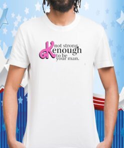 Not Strong Kenough To Be Your Man Retro TShirt