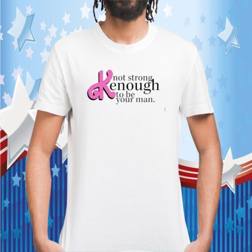 Not Strong Kenough To Be Your Man Retro TShirt