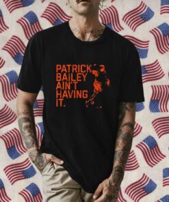 Patrick Bailey Ain’t Having It 2023 Shirt