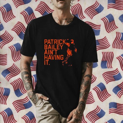 Patrick Bailey Ain’t Having It 2023 Shirt