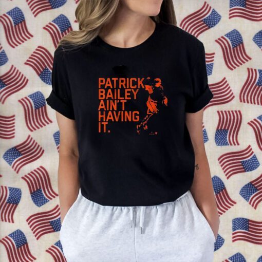 Patrick Bailey Ain’t Having It 2023 Shirt