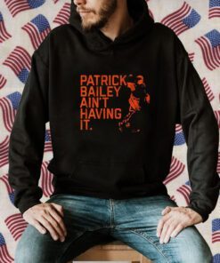 Patrick Bailey Ain’t Having It 2023 Shirt