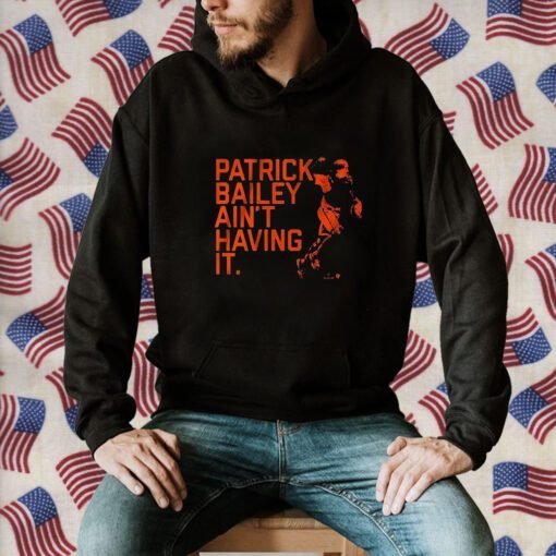 Patrick Bailey Ain’t Having It 2023 Shirt