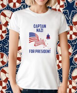 Captain NazI For President T-Shirts