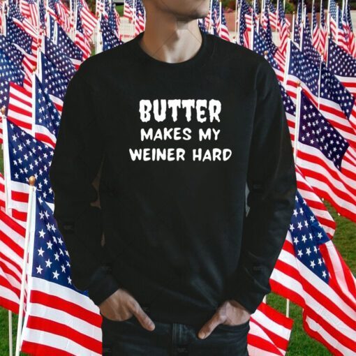 Butter Makes My Weiner Hard Tee Shirt