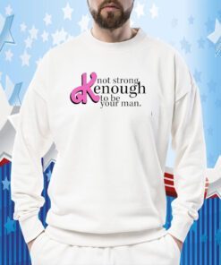 Not Strong Kenough To Be Your Man Retro TShirt