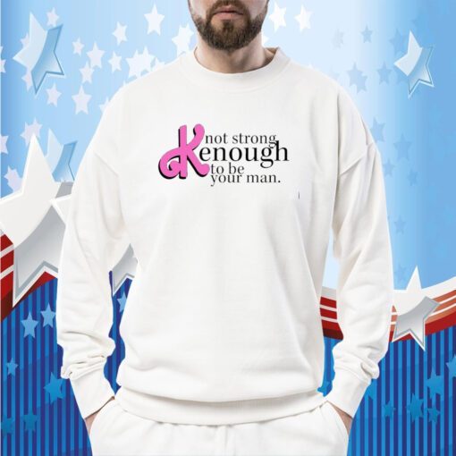 Not Strong Kenough To Be Your Man Retro TShirt