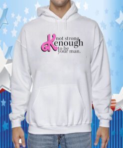 Not Strong Kenough To Be Your Man Retro TShirt