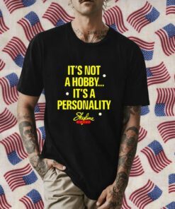 It’s Not A Hobby It’s A Personality Skyline Funny Shirt