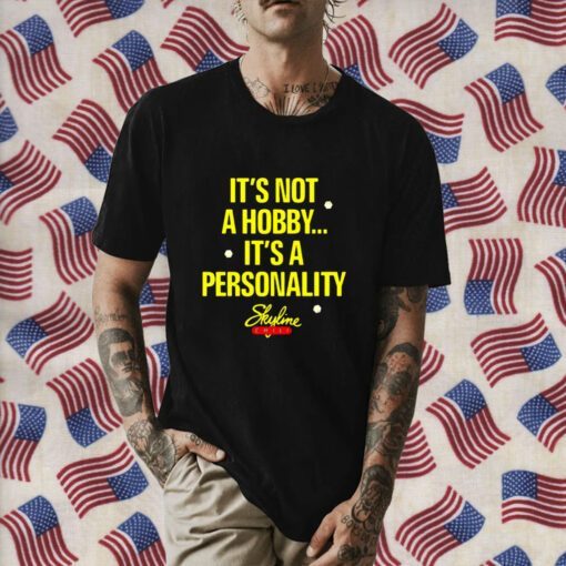 It’s Not A Hobby It’s A Personality Skyline Funny Shirt