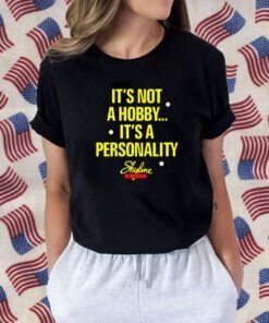 It’s Not A Hobby It’s A Personality Skyline Funny Shirt