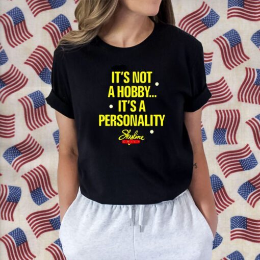 It’s Not A Hobby It’s A Personality Skyline Funny Shirt