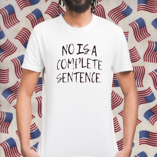 No Is A Complete Sentence Tee Shirt