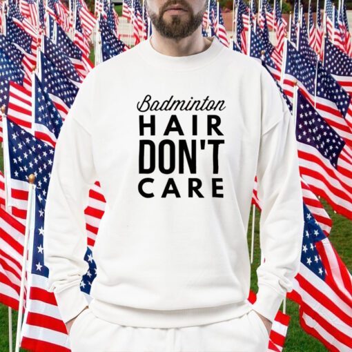 Badminton Hair Don’t Care 2023 Shirt