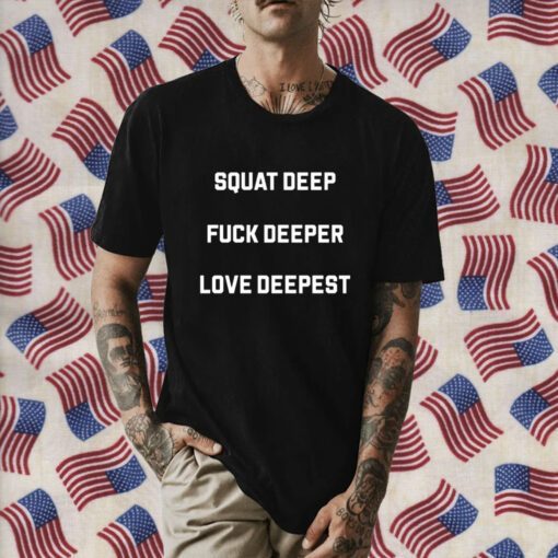 Chris Stedman Squat Deep Fuck Deeper Love Deepest 2023 T-Shirt