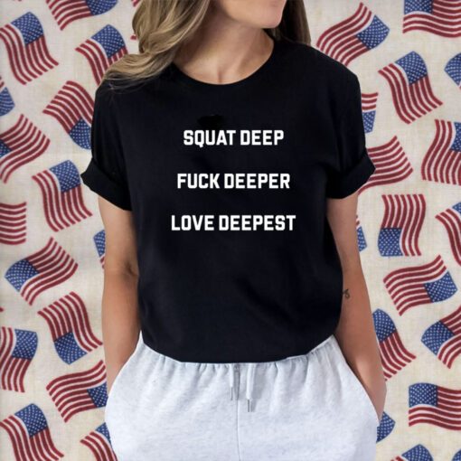 Chris Stedman Squat Deep Fuck Deeper Love Deepest 2023 T-Shirt