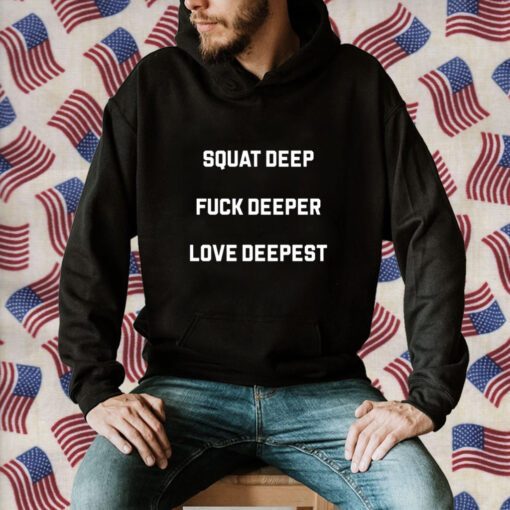 Chris Stedman Squat Deep Fuck Deeper Love Deepest 2023 T-Shirt