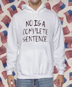 No Is A Complete Sentence Tee Shirt