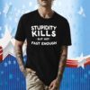 Stupidity Kills But Not Fast Enough TShirt