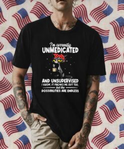 Cat I’m Currently Unmedicated And Unsupervised Tee Shirt