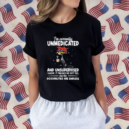 Cat I’m Currently Unmedicated And Unsupervised Tee Shirt