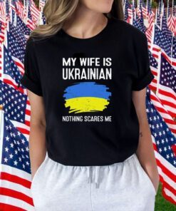 My Wife Is Ukrainian Nothing Cares Me Tee Shirt