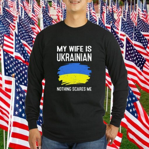 My Wife Is Ukrainian Nothing Cares Me Tee Shirt