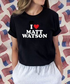 I Love Matt Watson 2023 T-Shirt