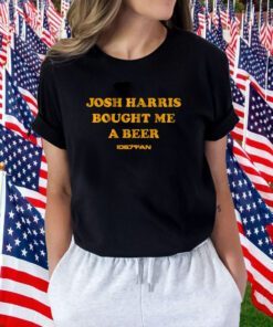 Josh Harris Bought Me A Beer Tee Shirt