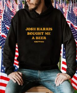 Josh Harris Bought Me A Beer Tee Shirt